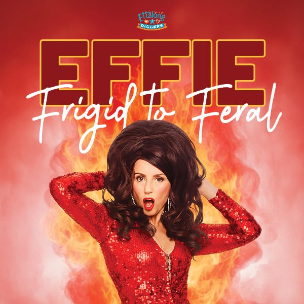 Effie_Frigid_to_Feral_-_600x600px_-_Ettalong_Diggers